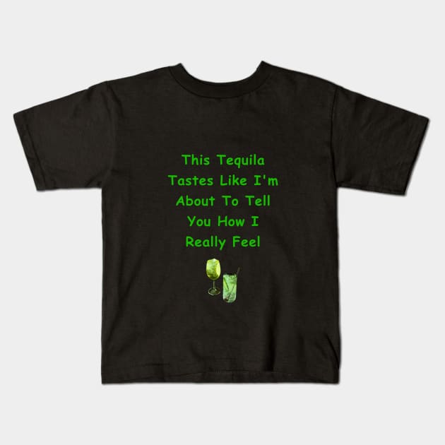 This Tequila Tastes Like I'm About To Tell You How I Really Feel Kids T-Shirt by Africa